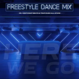 Here We Go (Freestyle Dance Mix) by Mr. Westcoast Beats