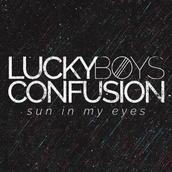 Sun in My Eyes by Lucky Boys Confusion