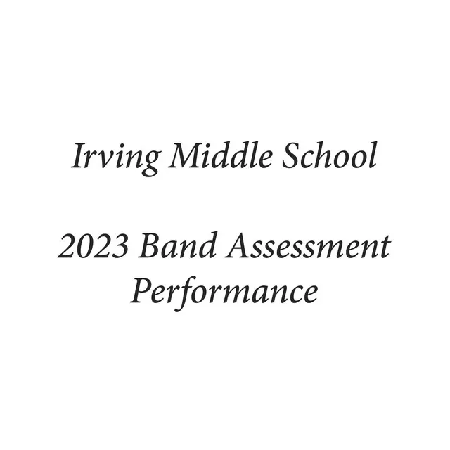 Irving Middle School 2023 Band Assessment Performance (Live)