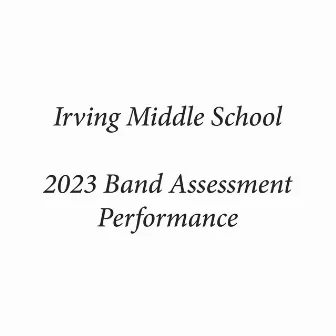 Irving Middle School 2023 Band Assessment Performance (Live) by Irving Symphonic Band