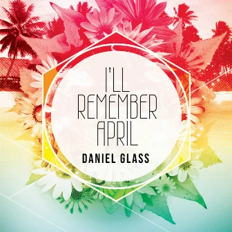 I'll Remember April by Daniel Glass