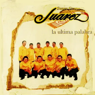 La Ultima Palabra by Super Grupo Juarez