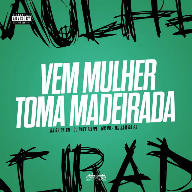 Mtg - Vem Mulher, Toma Madeirada