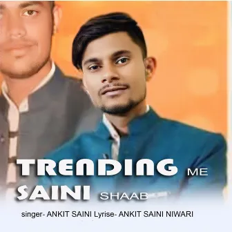 Trending Me Saini Shaab by Ankit Saini