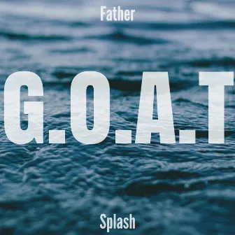 G.O.A.T by Father Splash