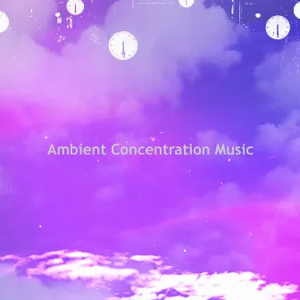 Ambient Concentration Music by Happy Baby Lullaby Band