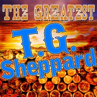 The Greatest T.G. Sheppard by T.G. Sheppard