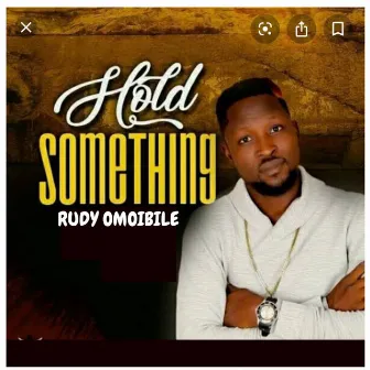 Hold Something by Rudy Omoibile