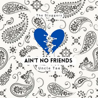 Aint No Friends by Uncle Tae