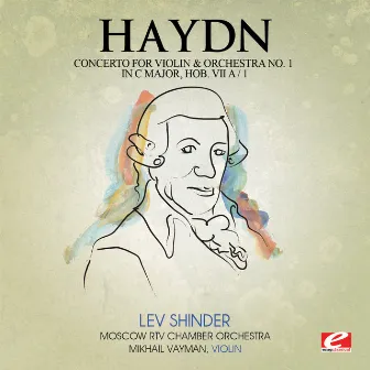 Haydn: Concerto for Violin and Orchestra No. 1 in C Major, Hob. VIIa/1 (Digitally Remastered) by Mikhail Vayman