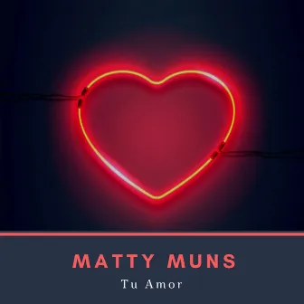 Tu Amor by Matty Muns