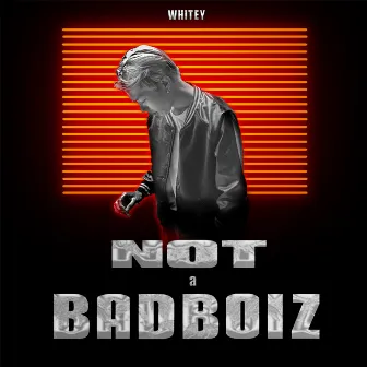 Not A BadBoiz by Whitey