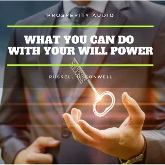 What you can do with your will power by Russell H. Conwell