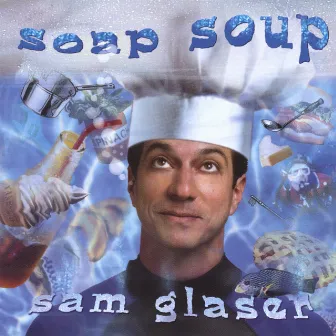 Soap Soup by Sam Glaser