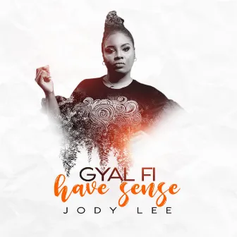 Gyal Fi Have Sense by JODY LEE