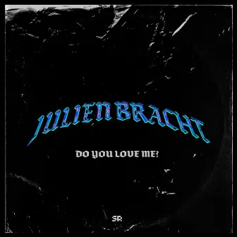 Do You Love Me? by Julien Bracht