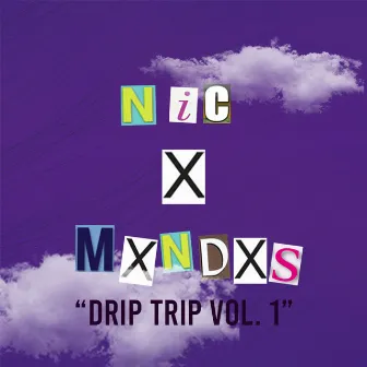 Drip Trip, Vol. 1 by MXNDXS