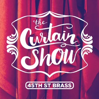 The Curtain Show by 45th St Brass