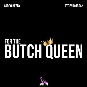 For the Butch Queen by Widdo Herby