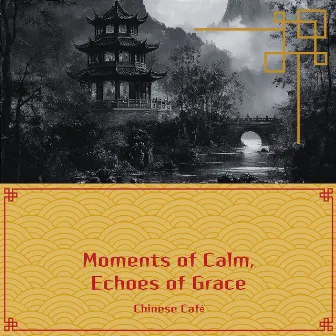 Moments of Calm, Echoes of Grace by Chinese Café