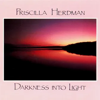 Darkness Into Light by Priscilla Herdman