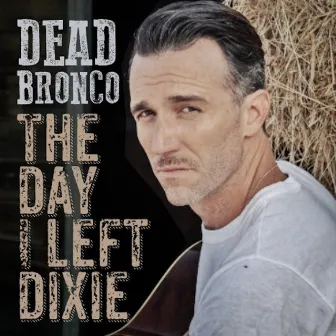 The Day I Left Dixie by Dead Bronco