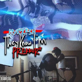 They Know Im Pressure by Mykfresh