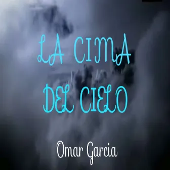 La Cima Del Cielo by Omar Garcia