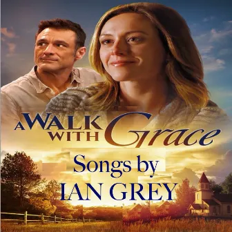 A Walk With Grace Songs by Ian Grey by Ian Grey