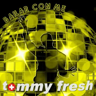 Bailar Con Me by Tommy Fresh