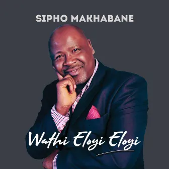 Wathi Eloyi Eloyi by Sipho Makhabane