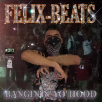 Bangin' N' Yo Hood by Félix Beats