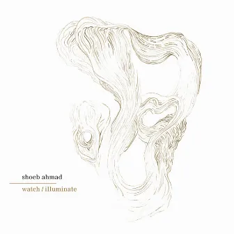 Watch/Illuminate by Shoeb Ahmad