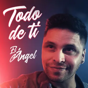 Todo de Ti by El Angel