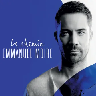 Le Chemin (Deluxe Version) by Emmanuel Moire