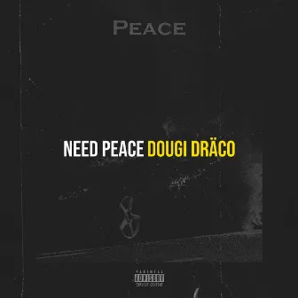 Need Peace by Dougi Dräco