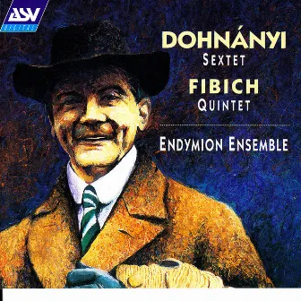 Dohnanyi: Sextet in C, Op.37 / Fibich: Quintet, Op.42 by Endymion Ensemble