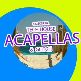 Tech House Acapellas & Glitch by Simsoneria