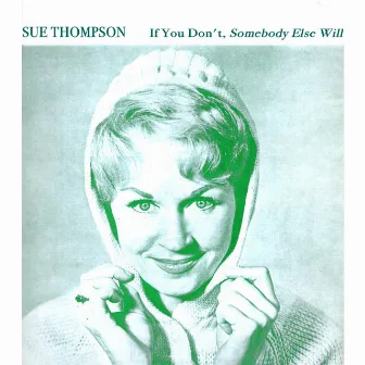 If You Don't, Somebody Else Will by Sue Thompson