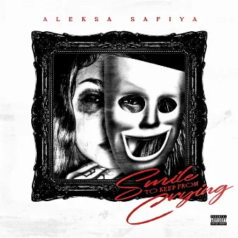 Smile To Keep From Crying by Aleksa Safiya