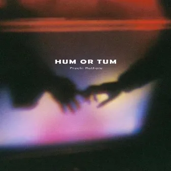 Hum Or Tum by Prachi Rathore