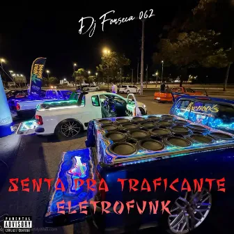 SENTA PRA TRAFICANTE ELETROFUNK by dj fonseca 062