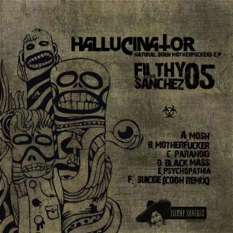 Filthy Sanchez 05: Natural Born Motherfuckers EP by Hallucinator