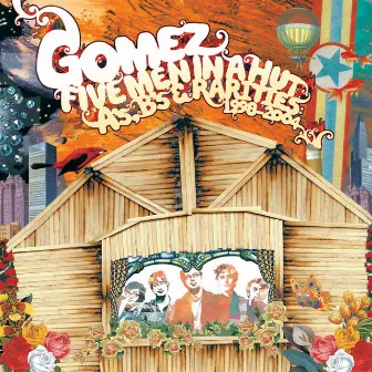 Five Men In A Hut (A's, B's And Rarities: 1998 - 2004) by Gomez