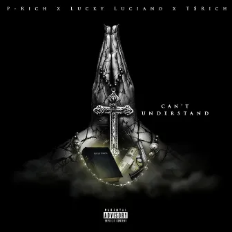 Can't Understand (feat. Lucky Luciano & T $ Rich) by P-Rich