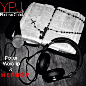 Praise, Worship, & Hiphop by Flesh Versus Christ