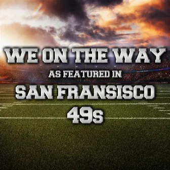 We On The Way (As Featured In San Fransisco 49s) (Social Post) by Cory Ard