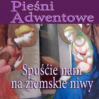 Piesni Adwentowe - Spuscie Nam Na Ziemskie Niwy by Ksiadz Robert