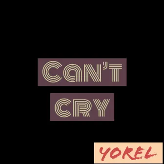 Can’t Cry by Yorel