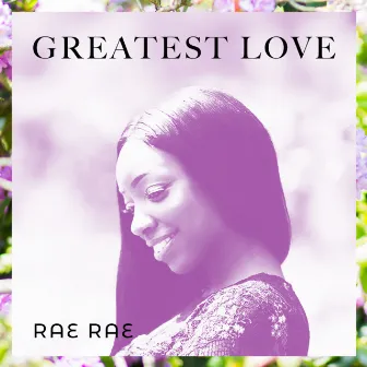 Greatest Love by Rae Rae